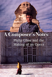 A Composer’s Notes: Philip Glass and the Making of an Opera
