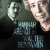 Hannah Arendt: On Walter Benjamin