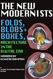 The New Modernists: Folds Blobs + Boxes, Architecture in the Digital Era