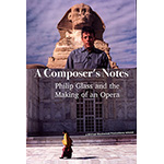 A Composer's Notes: Philip Glass and the Making of an Opera