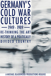 Germany’s Cold War Cultures 1949-1989: Re-thinking the Art History of a Politically Divided Country